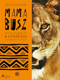 MAMA BUSZ. Przygody przewodniczki w afrykańskich rezerwatach przyrody - Dorota Kozarzewska - ebook