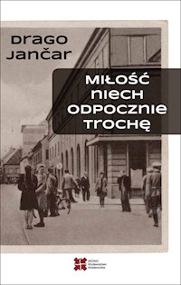 Miłość niech odpocznie trochę - Drago Jančar - ebook + książka