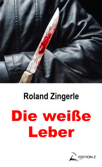 Die weiße Leber - Roland Zingerle - ebook