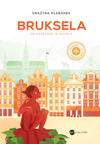 Bruksela. Zwierzęcość w mieście - Grażyna Plebanek - ebook + książka