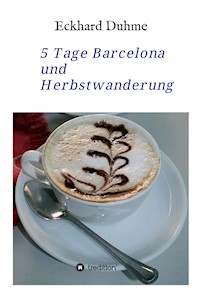 5 Tage Barcelona und Herbstwanderung - Eckhard Duhme - ebook