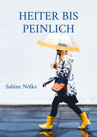 Heiter bis peinlich - Sabine Nölke - ebook