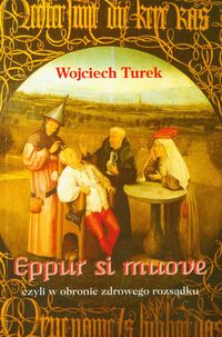 Eppur si muove czyli w obronie zdrowego rozsądku - Turek Wojciech - książka