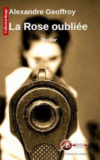 La rose oubliée - Alexandre Geoffroy - ebook