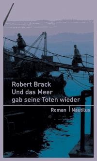 Und das Meer gab seine Toten wieder - Robert Brack - ebook
