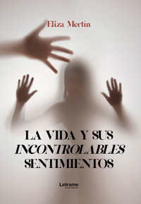 La vida y sus incontrolables sentimientos - Eliza Mertín - ebook