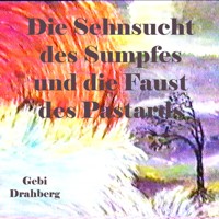 Die Sehnsucht des Sumpfes und die Faust des Pastarts - Gebi Drahberg - ebook
