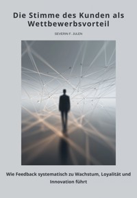 Die Stimme des Kunden als Wettbewerbsvorteil - Severin F. Julen - ebook