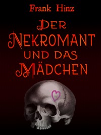 Der Nekromant und das Mädchen - Frank Hinz - ebook