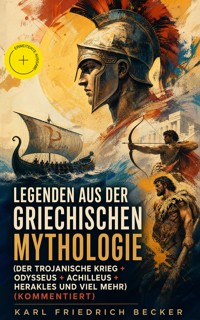 Legenden aus der Griechischen Mythologie (Der Trojanische Krieg + Odysseus + Achilleus + Herakles und viel mehr) (Kommentiert) - Karl Friedrich Becker - ebook