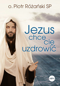 Jezus chce cię uzdrowić - Różański Piotr - książka