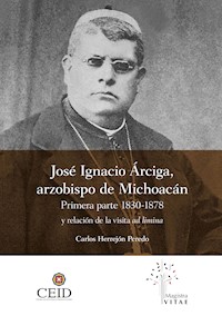 José Ignacio Árciga arzobispo de Michoacán. - Carlos Herrejón Peredo - ebook