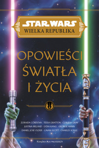 Star Wars Wielka Republika. Opowieści światła i życia - praca zbiorowa, Anna Hikiert-Bereza (tłum.) - książka
