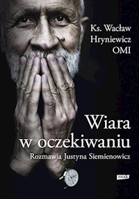 Wiara w oczekiwaniu - Hryniewicz Wacław, Siemienowicz Justyna - książka