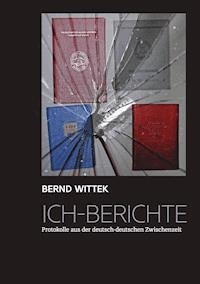 Ich-Berichte - Bernd Wittek - ebook