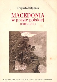 Macedonia w prasie polskiej (1903-1914) - Stępnik Krzysztof - książka