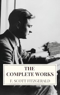 The Complete Works of F. Scott Fitzgerald - F. Scott Fitzgerald - ebook