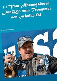 1.) Vom Ahnungslosen JunGEn zum Trompeter von Schalke 04 - Willy Plenkers - ebook