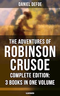 The Adventures of Robinson Crusoe – Complete Edition: 3 Books in One Volume (Illustrated) - Daniel Defoe - ebook