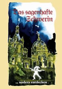 Das sagenhafte Schwerin - Erika Borchardt - ebook