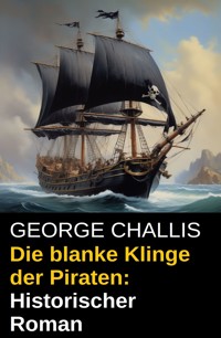 Die blanke Klinge der Piraten: Historischer Roman - George Challis - ebook