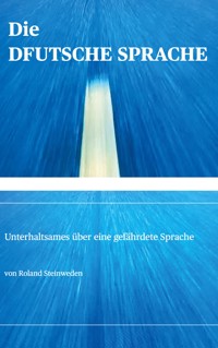 Die DFUTSCHE SPRACHE - Roland Steinweden - ebook