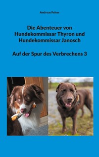 Die Abenteuer von Hundekommissar Thyron und Hundekommissar Janosch - Andreas Felser - ebook