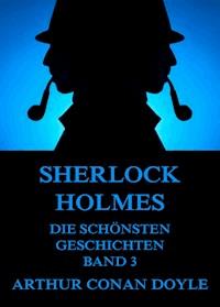 Sherlock Holmes - Die schönsten Detektivgeschichten, Band 3 - Arthur Conan Doyle - ebook