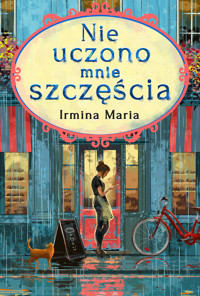 Nie uczono mnie szczęścia - Irmina Maria - ebook + książka