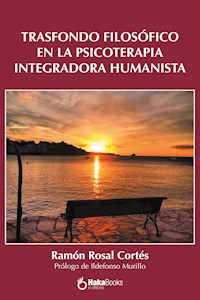 Trasfondo filosófico en la Psicoterapia Integradora Humanista - Ramón Rosal Cortés - ebook