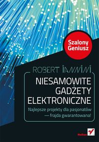 Niesamowite gadżety elektroniczne Szalony Geniusz - Iannini Robert - książka
