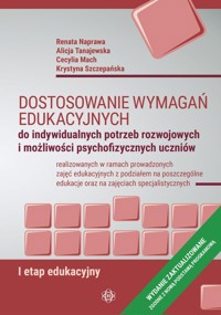 Dostosowanie wymagań edukacyjnych do indywidualnych potrzeb rozwojowych i możliwości psychofizycznyc - Szczepańska Krystyna, Mach Cecylia, Naprawa Renata, Tanajewska Alicja - książka