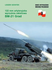 122 mm artyleryjska wyrzutnia rakietowa BM-21 Grad - Szostek Leszek - książka