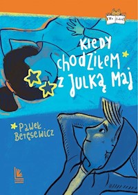 Kiedy chodziłem z Julką Maj - Paweł Beręsewicz - ebook + książka