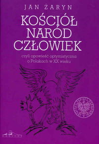 Kościół naród człowiek czyli opowieść optymistyczna o Polakach w XX wieku - Żaryn Jan - książka
