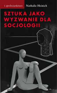 Sztuka jako wyzwanie dla socjologii - Nathalie Heinich - książka