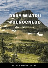 Dary wiatru północnego - Wacław Sieroszewski - ebook