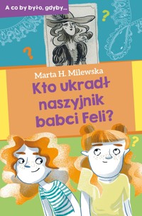 Kto ukradł naszyjnik babci Feli? - Marta H. Milewska - książka