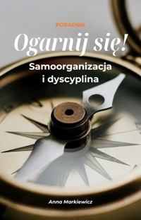 Ogarnij się! Samoorganizacja i samodyscyplina - Anna Markiewicz - ebook + audiobook