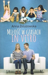 Miłość w czasach in vitro - Żelazowska  Anna - książka