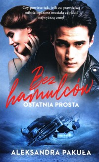 Bez hamulców Ostatnia prosta - Pakuła Aleksandra - książka