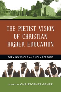 The Pietist Vision of Christian Higher Education -  - ebook