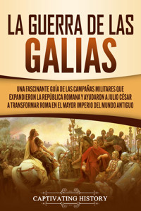 La Guerra de las Galias - Captivating History - ebook