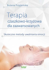 Terapia czaszkowo-krzyżowa dla zaawansowanych - Bożena Przyjemska - ebook + książka