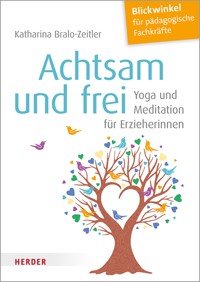Achtsam und frei - Katharina Bralo-Zeitler - ebook