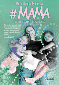 #MAMA. Nieperfekcyjny nieporadnik - Maria Natalia Tymańska - książka