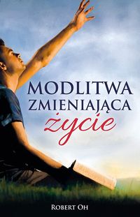 Modlitwa zmieniająca życie - Oh Robert - książka