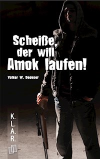 Scheiße, der will Amok laufen! - Volker W. Degener - ebook