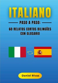 Italiano Paso a Paso: 60 Relatos Cortos Bilingües con Glosario - Daniel Rivas - ebook