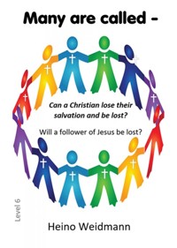 Many are called - Can a Christian lose their salvation and be lost? - Heino Weidmann - ebook